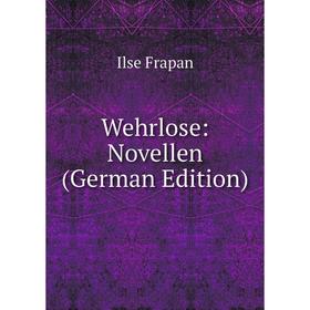

Книга Wehrlose: Novellen (German Edition)