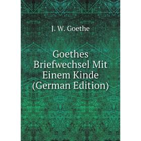 

Книга Goethes Briefwechsel Mit Einem Kinde (German Edition)