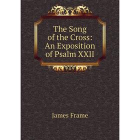 

Книга The Song of the Cross: An Exposition of Psalm XXII
