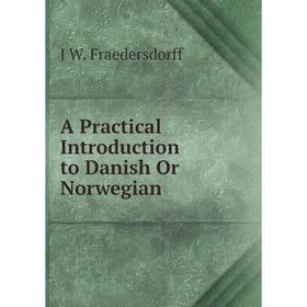 

Книга A Practical Introduction to Danish Or Norwegian