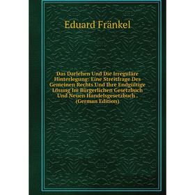 

Книга Das Darlehen Und Die Irreguläre Hinterlegung: Eine Streitfrage Des Gemeinen Rechts Und Ihre Endgültige Lösung Im Bürgerlichen Gesetzbuch Und Neu