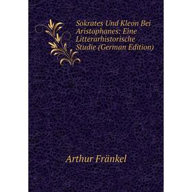 

Книга Sokrates Und Kleon Bei Aristophanes: Eine Litterarhistorische Studie (German Edition)