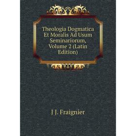 

Книга Theologia Dogmatica Et Moralis Ad Usum Seminariorum, Volume 2 (Latin Edition)