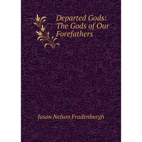 

Книга Departed Gods: The Gods of Our Forefathers