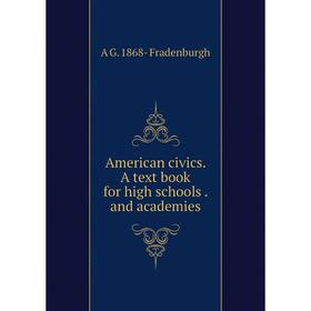

Книга American civics. A text book for high schools. and academies