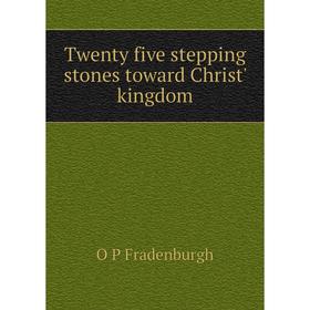 

Книга Twenty five stepping stones toward Christ' kingdom
