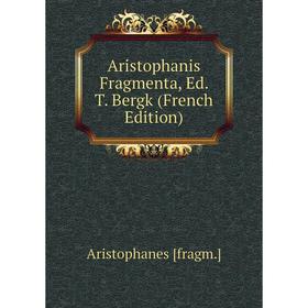 

Книга Aristophanis Fragmenta, Ed. T. Bergk (French Edition)