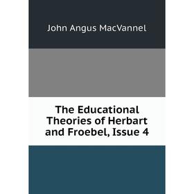 

Книга The Educational Theories of Herbart and Froebel, Issue 4