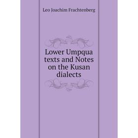 

Книга Lower Umpqua texts and Notes on the Kusan dialects