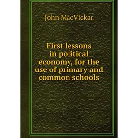 

Книга First lessons in political economy, for the use of primary and common schools