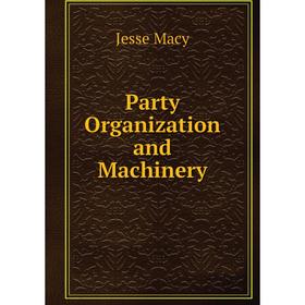 

Книга Party Organization and Machinery