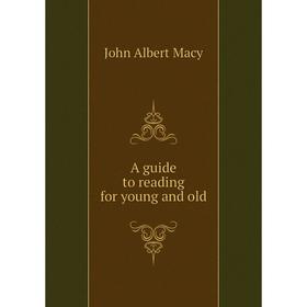 

Книга A guide to reading for young and old