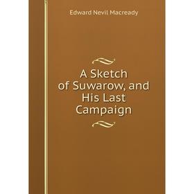 

Книга A Sketch of Suwarow, and His Last Campaign