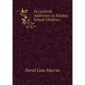 

Книга Occasional Addresses to Sunday School Children