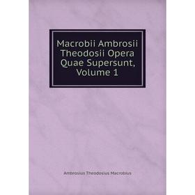 

Книга Macrobii Ambrosii Theodosii Opera Quae Supersunt, Volume 1