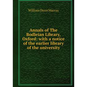

Книга Annals of The Bodleian Library, Oxford: with a notice of the earlier library of the university