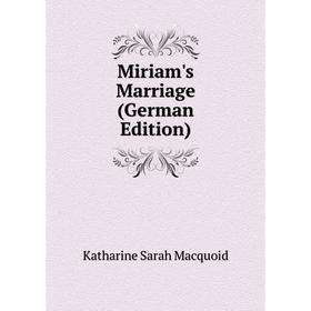

Книга Miriam's Marriage
