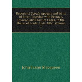 

Книга Reports of Scotch Appeals and Writs of Error, Together with Peerage, Divorce, and Practice Cases, in the House of Lords