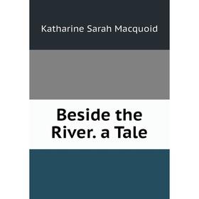 

Книга Beside the River. a Tale