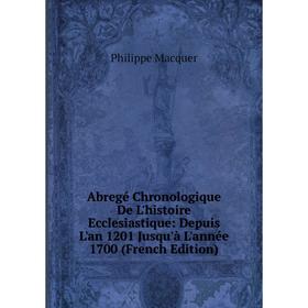 

Книга Abregé Chronologique De L'histoire Ecclesiastique: Depuis L'an 1201 Jusqu'à L'année 1700 (French Edition)