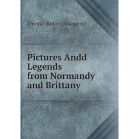 

Книга Pictures Andd Legends from Normandy and Brittany
