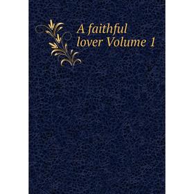 

Книга A faithful lover Volume 1