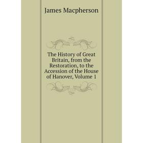 

Книга The History of Great Britain, from the Restoration, to the Accession of the House of Hanover, Volume 1