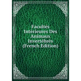 

Книга Facultés Intérieures Des Animaux Invertébrés (French Edition)