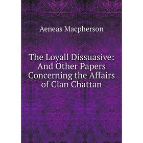 

Книга The Loyall Dissuasive: And Other Papers Concerning the Affairs of Clan Chattan