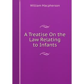 

Книга A Treatise On the Law Relating to Infants