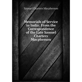 

Книга Memoria ls of Service in India: From the Correspondence of the Late Samuel Charters Macpherson