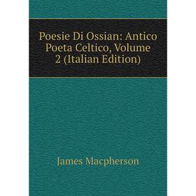 

Книга Poesie Di Ossian: Antico Poeta Celtico, Volume 2 (Italian Edition)