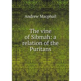 

Книга The vine of Sibmah: a relation of the Puritans