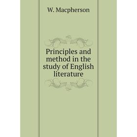 

Книга Principles and method in the study of English literature
