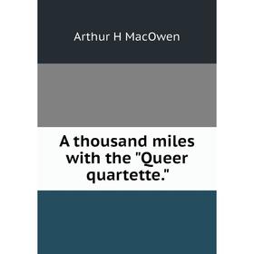 

Книга A thousand miles with the Queer quartette.