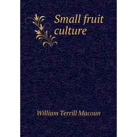 

Книга Small fruit culture