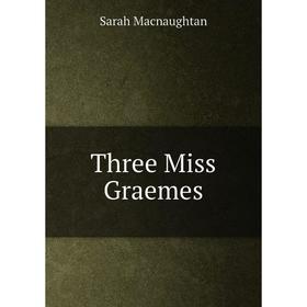 

Книга Three Miss Graemes