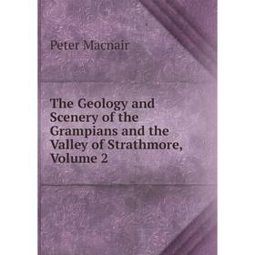 

Книга The Geology and Scenery of the Grampians and the Valley of Strathmore, Volume 2