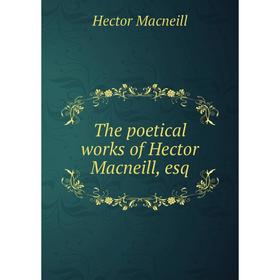 

Книга The poetical works of Hector Macneill, esq