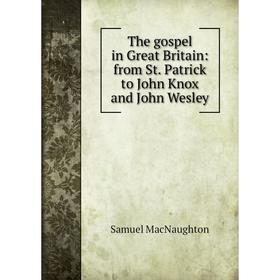 

Книга The gospel in Great Britain: from St. Patrick to John Knox and John Wesley