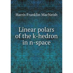 

Книга Linear polars of the k-hedron in n-space