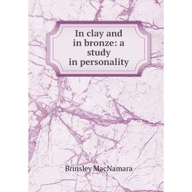 

Книга In clay and in bronze: a study in personality