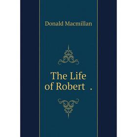 

Книга The Life of Robert.