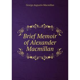 

Книга Brief Memoir of Alexander Macmillan