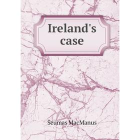 

Книга Ireland's case