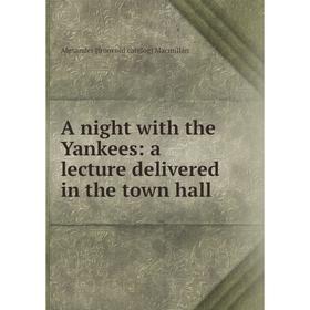 

Книга A night with the Yankees: a lecture delivered in the town hall