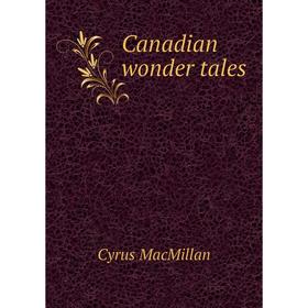 

Книга Canadian wonder tales