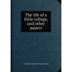 

Книга The life of a little college, and other papers