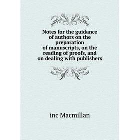 

Книга Notes for the guidance of authors on the preparation of manuscripts, on the reading of proofs, and on dealing with publishers