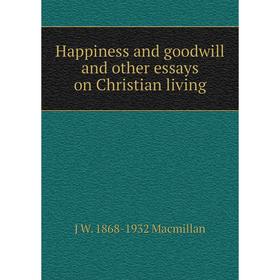 

Книга Happiness and goodwill and other essays on Christian living